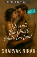 Desert, Be Quiet While I'm Loud (Cindermath) B0FSB8MCBY Book Cover