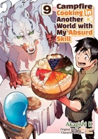Campfire Cooking in Another World With My Absurd Skill: Volume 9 (Manga) 1718337892 Book Cover