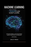 MACHINE LEARNING WITH PYTHON, TENSORFLOW AND SCIKIT-LEARN: A Practical, Modern, and Industry-Ready Guide for Real-World AI Development (2026 Edition) B0G3KJX7KB Book Cover