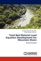 Total Bed Material Load Equation Development for Mountain Rivers: Worked Example 3845430397 Book Cover
