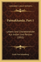 Patmakhanda, Part 1: Lebens Und Charakterbilder Aus Indien Und Persien (1852) 1167014782 Book Cover
