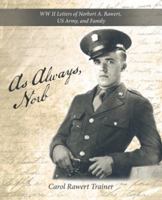 As Always, Norb: WW II Letters of Norbert A. Rawert, US Army, and Family 1532022999 Book Cover