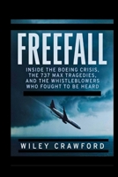 Freefall: Inside The Boeing Crisis, The 737 MAX Tragedies, And The Whistleblowers Who Fought To Be Heard B0HGSJMBPD Book Cover