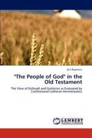 "The People of God" in the Old Testament: The View of Eichrodt and Gutiérrez as Evaluated by Confessional Lutheran Hermeneutics 3659295566 Book Cover