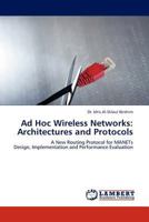 Ad Hoc Wireless Networks: Architectures and Protocols: A New Routing Protocol for MANETs Design, Implementation and Performance Evaluation 3845413069 Book Cover