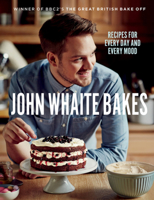 John Whaite Bakes: Recipes for Every Day and Every Mood 0755365097 Book Cover