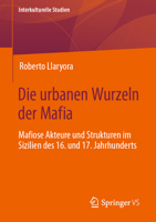 Die urbanen Wurzeln der Mafia: Mafiose Akteure und Strukturen im Sizilien des 16. und 17. Jahrhunderts (Interkulturelle Studien) 3658426071 Book Cover