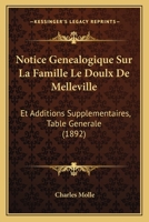 Notice Genealogique Sur La Famille Le Doulx De Melleville: Et Additions Supplementaires, Table Generale (1892) 116760217X Book Cover