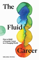The Fluid Career: How to Build a Dynamic Career in a Changing World B0HJFDZS3Y Book Cover