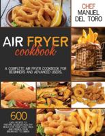 Air Fryer Cookbook: A Complete Air Fryer Cookbook For Beginners And Advanced Users. 600 Easy Recipes To Prepare Delicious Healthy Meals For Your Loved Ones And Friends, From Breakfast To Dinner B08GDQVWTR Book Cover