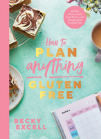 How to Plan Anything Gluten-Free: Recipes, Tips and Meal Plans to Expertly Guide You Through Your Gluten-Free Week 1787138240 Book Cover