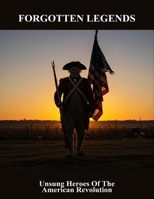 Forgotten Legends: Unsung Heroes Of The American Revolution B0FSY36KWZ Book Cover
