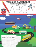 Vehicles and Alphabet Handriting Workbook (letter tracing practice): 130 Page Writing practice, ABC tracing for kids pre k, kindergarten, ages 3-5, preschool. Fun home and school learning! B08TL9NZYF Book Cover