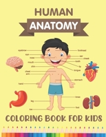 Human Anatomy Coloring Book for Kids: Over 30 Human Body Parts Coloring Activity Book - Human Anatomy Coloring Book for Kids Boys Girls Medical ... for Kids Ages 4-8 - Children's Science Books B08P4RS2NF Book Cover