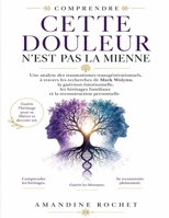 Comprendre Cette douleur n’est pas la mienne: Une analyse des traumatismes transgénérationnels, à travers les recherches de Mark Wolynn, la guérison ... reconstruction personnelle (French Edition) B0HC1S96YH Book Cover