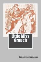 Little Miss Grouch: A Narrative Based Upon The Private Log Of Alexander Forsyth Smith's Maiden Transatlantic Voyage 1523834412 Book Cover