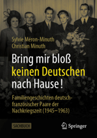 Bring mir bloß keinen Deutschen nach Hause!: Familiengeschichten deutsch-französischer Paare der Nachkriegszeit (1945-1963) (German Edition) 3658441763 Book Cover