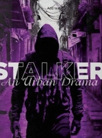 Stalker: AN URBAN DRAMA- PROCEEDS HELP FIGHT DOMESTIC VIOLENCE/ABUSE-PART TWO-INTERNATIONAL MATTERS: null 1312750790 Book Cover