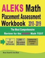 ALEKS Math Placement Assessment Workbook 2018 - 2019: The Most Comprehensive Review for the ALEKS Math TEST 1722048174 Book Cover