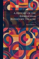 A History of the Birmingham Repertory Theatre 1025717120 Book Cover