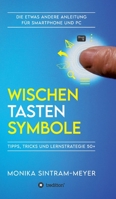 Wischen . Tasten . Symbole: Tipps, Tricks und Lernstrategie 50+ Die etwas andere Anleitung für Smartphone und PC 3347146247 Book Cover