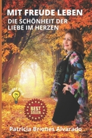 MIT FREUDE LEBEN: DIE SCHÖNHEIT DER LIEBE IM HERZEN B0C2S3GDP6 Book Cover