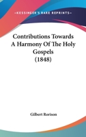 Contributions Towards A Harmony Of The Holy Gospels 1164612344 Book Cover