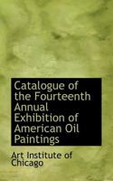 Catalogue of the Fourteenth Annual Exhibition of American Oil Paintings 0559438877 Book Cover
