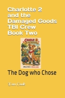 Charlotte 2 and the Damaged Goods TBI Crew Book Two: The Dog who Chose B0GTM47SNP Book Cover