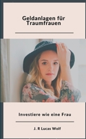 Geldanlagen für Traumfrauen: Investiere wie eine Frau 3750469040 Book Cover