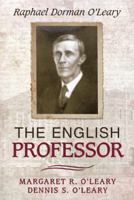 The English Professor: Raphael Dorman O'Leary 1491772743 Book Cover