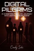 DIGITAL PILGRIMS: A Christian Family's Journey into Digital Discipleship B0F6D2J8GT Book Cover