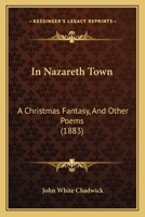 In Nazareth Town: A Christmas Fantasy and Other Poems 1164679260 Book Cover