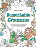 Remarkable Creatures: A Stress-Relieving Coloring Book for Adults Featuring Majestic Animals, Mythical Creatures, Relaxing Mandalas, Beautif 1922435384 Book Cover