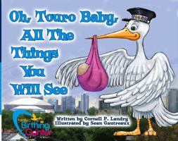 Oh, Touro Baby, All The Things You Will See 0984671048 Book Cover