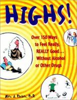 Highs! Over 150 Ways to Feel Really, Really Good....Without Alcohol or Other Drugs 1575420740 Book Cover