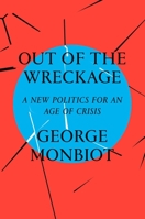 Out of the Wreckage: A New Politics for an Age of Crisis 1786632896 Book Cover