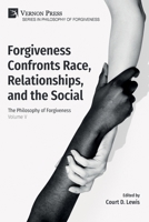 Forgiveness Confronts Race, Relationships, and the Social: The Philosophy of Forgiveness - Volume V 1648895662 Book Cover