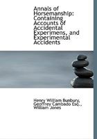 Annals of Horsemanship: Containing Accounts of Accidental Experimens, and Experimental Accidents B0BM8CR7QJ Book Cover