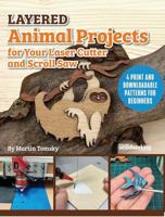 Layered Animal Projects for Your Laser Cutter and Scroll Saw: 4 Print and Downloadable Patterns for Beginners (Fox Chapel Publishing) Create a 3D Sloth, Butterfly, Reindeer, and Fish 1497104505 Book Cover
