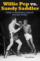 Willie Pep vs. Sandy Saddler: Notes on the Boxing Legends and Epic Rivalry 193593757X Book Cover