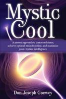 Mystic Cool: A proven approach to transcend stress, achieve optimal brain function, and maximize your creative intelligence. 1582702276 Book Cover