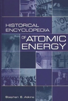 Historical Encyclopedia of Atomic Energy 0313304009 Book Cover