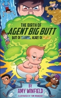 The Birth of Agent Big Butt : Butt of Steel, Heart of Gold 1734215909 Book Cover