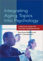 Integrating Aging Topics into Psychology: A Practical Guide for Teaching Undergraduates 1557989702 Book Cover