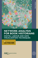 Network Analysis for Book Historians: Digital Labour and Data Visualization Techniques (Book Cultures) 1802702687 Book Cover