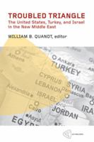 Troubled Triangle: The United States, Turkey, and Israel in the New Middle East 1935982109 Book Cover
