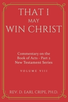 That I May Win Christ - Commentary of the Book of Acts, Part 2 B091F5PYCM Book Cover