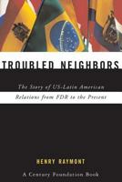 Troubled Neighbors: The Story of US-Latin American Relations from FDR to the Present 0813343038 Book Cover