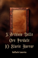 L'Archivio Delle Ore Perdute 10 Storie Horror (Italian Edition) B0GSMLPVM8 Book Cover